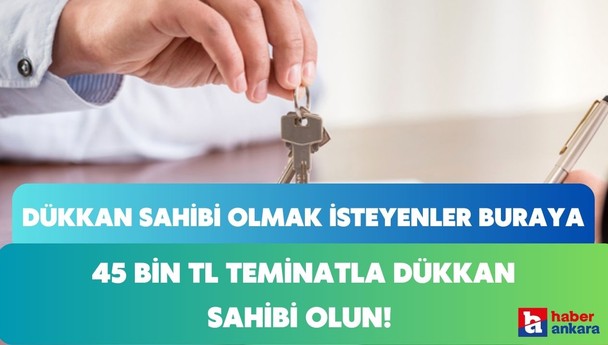 Ankara'da kelepir fiyatına dükkan sahibi olmak isteyenler o ilçede  45 bin TL teminatla dükkan sahibi olun!