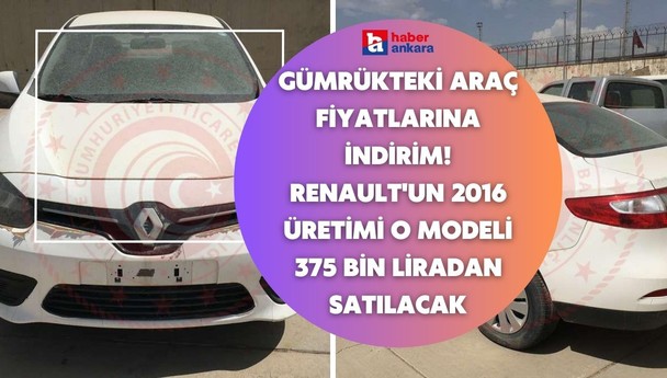 Gümrükte araç fiyatlarına indirim geldi! Renault'un 2016 üretimi o modeli 375 bin liradan satılacak