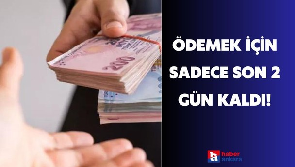 Milyonlarca kişiyi kapsıyor! Ödeme için son 2 gün kaldı o tarihe kadar yapmanız gerekiyor