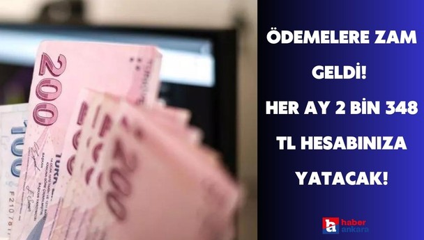 Ödemeler yükseldi! 2 bin 348 TL hesabınıza yatacak