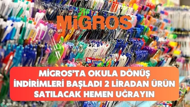Ankaralılar dikkat! Migros'ta okula dönüş indirimleri başladı 2 liradan ürün satılacak hemen uğrayın