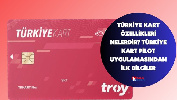 Türkiye Kart özellikleri nelerdir? Türkiye Kart pilot uygulamasından ilk bilgiler