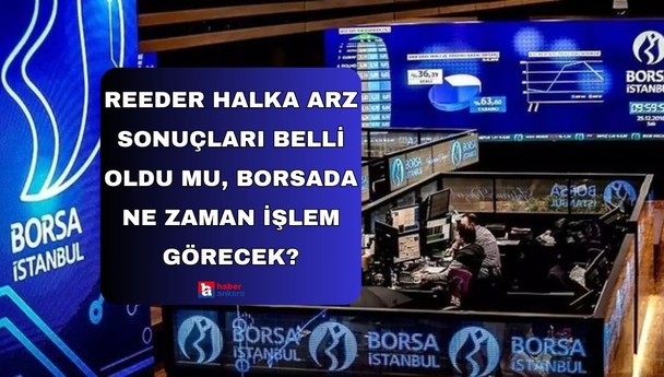 Reeder halka arz sonuçları belli oldu mu, borsada ne zaman işlem görecek?