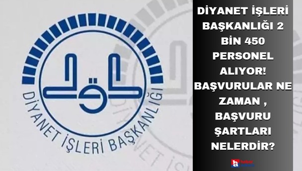 Diyanet İşleri Başkanlığı 2 bin 450 personel alıyor! Başvurular ne zaman , başvuru şartları nelerdir?