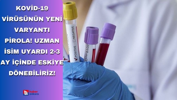 Kovid-19 virüsünün yeni varyantı Pirola! Uzman isim uyardı 2-3 ay içinde eskiye dönebiliriz!