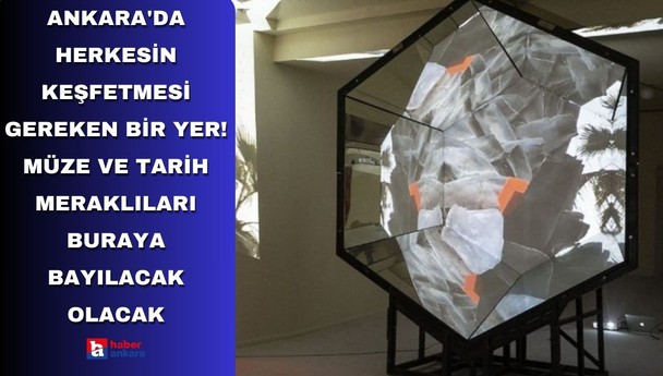 Ankara'da herkesin keşfetmesi gereken bir yer! Müze ve tarih meraklıları buraya bayılacak olacak