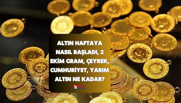 Altın haftaya nasıl başladı, 2 Ekim gram, çeyrek, cumhuriyet, yarım altın ne kadar?