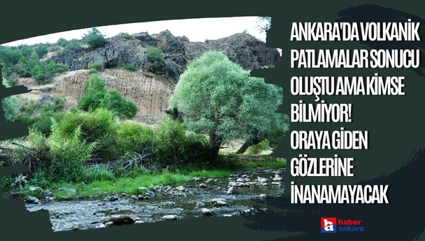 Ankara'da volkanik patlamalar sonucu oluştu ama kimse bilmiyor! Oraya giden gözlerine inanamayacak