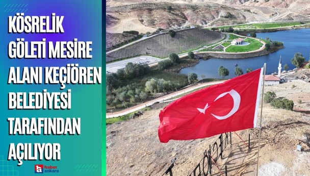 Kösrelik Göleti Mesire Alanı Keçiören Belediyesi tarafından açılıyor!