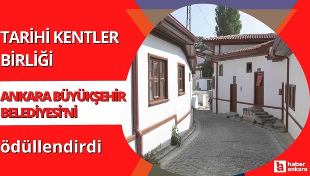 Tarihi Kentler Birliği Ankara Büyükşehir Belediyesi'ni ödüllendirdi