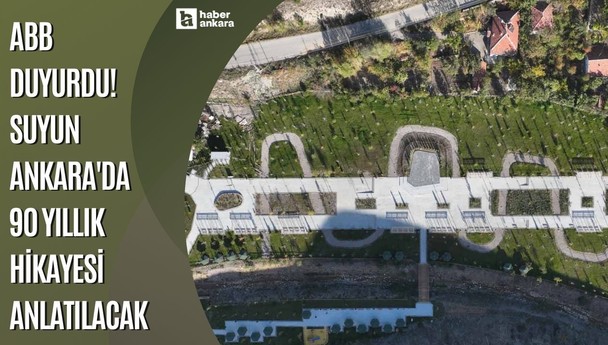 Ankara Büyükşehir Belediyesi duyurdu! Suyun Ankara'da 90 yıllık hikayesi anlatılacak