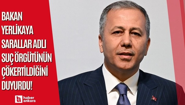 Bakan Yerlikaya Sarallar adlı suç örgütünün çökertildiğini duyurdu!