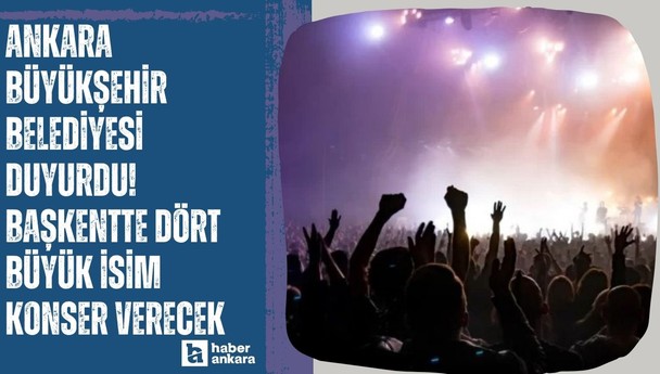 Ankara Büyükşehir Belediyesi duyurdu! Başkentte dört büyük isim konser verecek