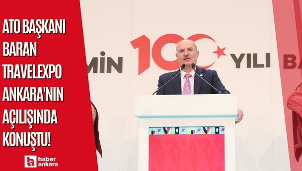 ATO Başkanı Baran TravelExpo Ankara'nın açılışında konuştu!