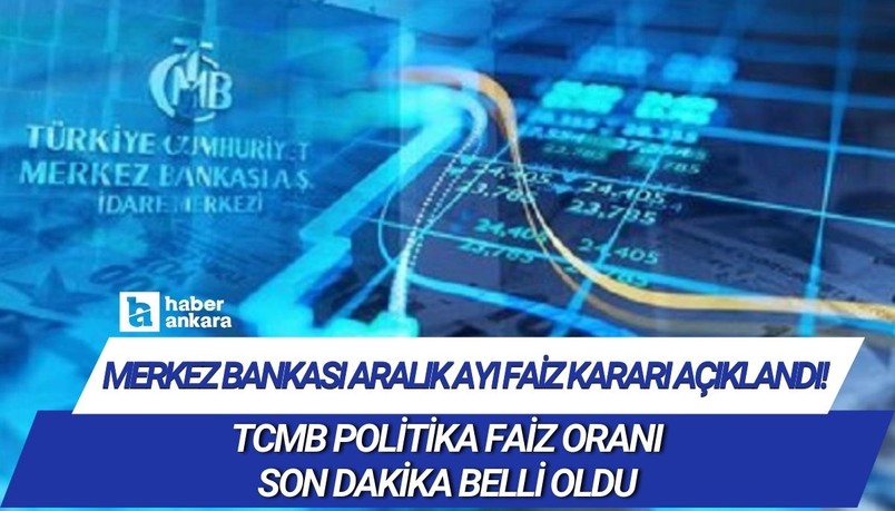 Merkez Bankası aralık ayı faiz kararı açıklandı! TCMB politika faiz oranı son dakika belli oldu