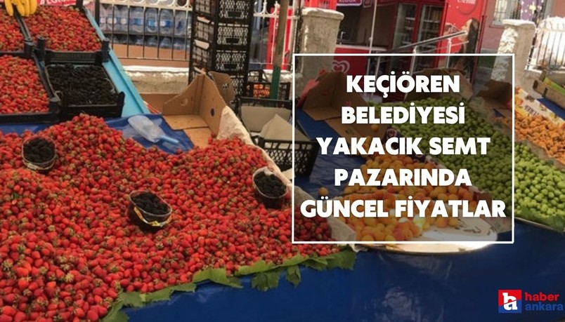Ankara Keçiören Belediyesi semt pazarları fiyatları açıklandı! Yakacık pazarında güncel fiyatlar