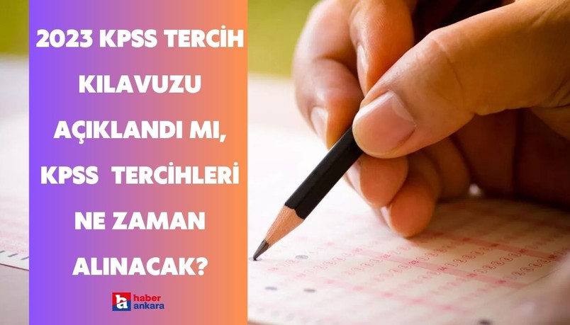 2023 KPSS tercih kılavuzu açıklandı mı, KPSS  tercihleri ne zaman alınacak?