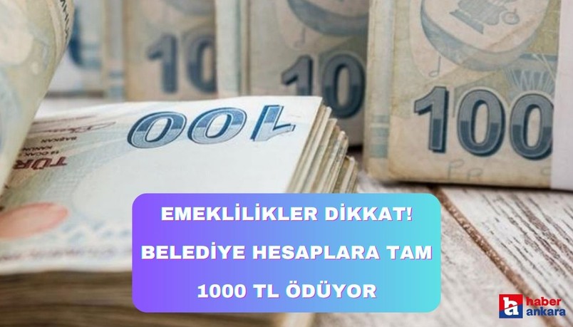 Ankara'da yaşayan emeklilikler dikkat! Belediye hesaplara tam 1000 TL ödüyor