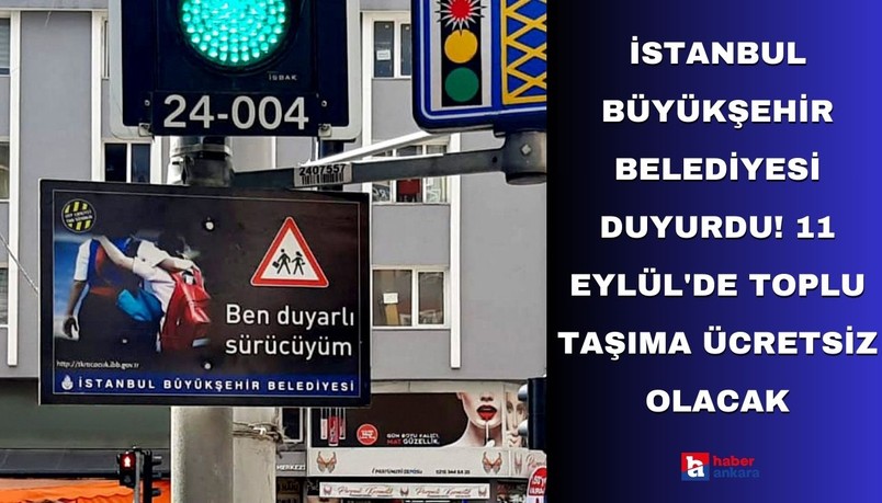 İstanbul Büyükşehir Belediyesi son dakika duyurdu! 11 Eylül'de toplu taşıma ücretsiz olacak