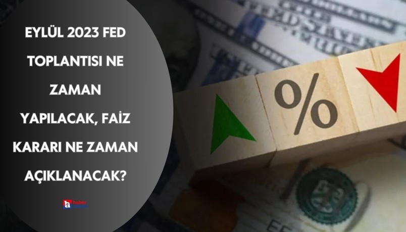 Eylül 2023 FED toplantısı ne zaman yapılacak, faiz kararı ne zaman açıklanacak?