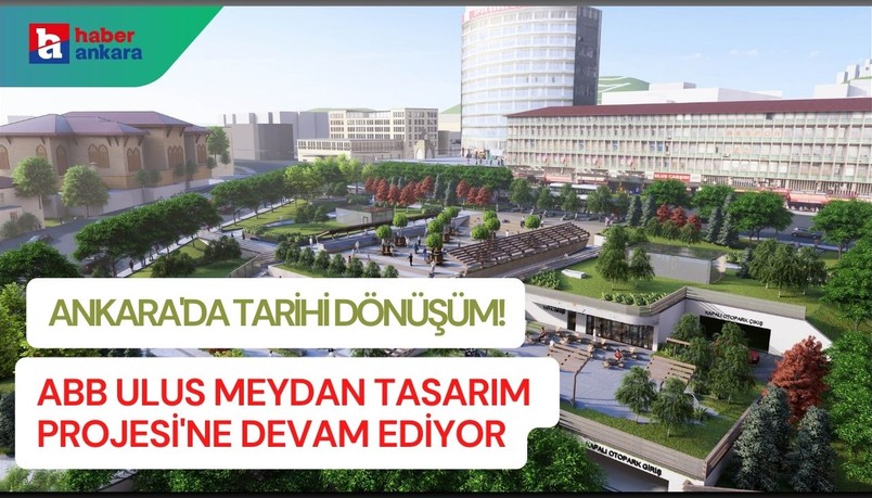 Ankara'da tarihi dönüşüm! Ankara Büyükşehir Belediyesi Ulus Meydan Tasarım Projesi'ne devam ediyor
