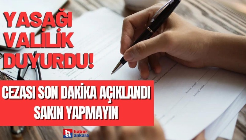 Valilik yasağı resmen duyurdu! Bunu yaparken artık 3 kez düşüneceksiniz cezası var