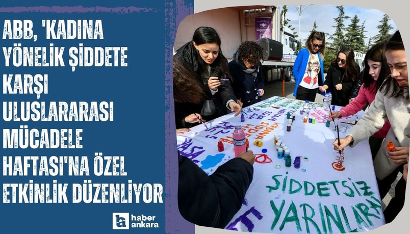 ABB, 'Kadına Yönelik Şiddete Karşı Uluslararası Mücadele Haftası'na özel etkinlik düzenliyor